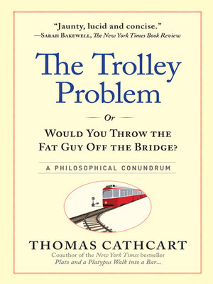 cover image of The Trolley Problem, or Would You Throw the Fat Guy Off the Bridge?